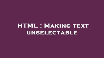 HTML : Making text unselectable
