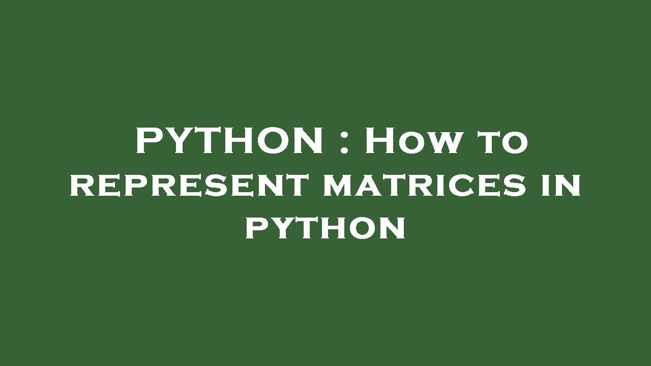 PYTHON : How to represent matrices in python - YouTube