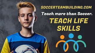 Teach more than Soccer, Teach Life Skills.