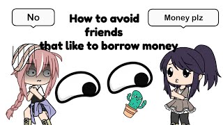 How to avoid friends that like to borrow money