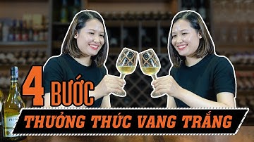 4 BƯỚC Thưởng Thức Vang Trắng Đúng Chuẩn