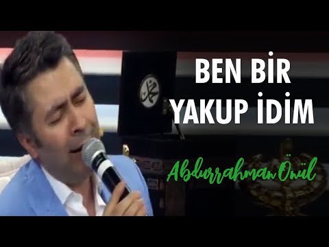 Ben Bir Yakup İdim  - Abdurrahman Önül | İlahiler