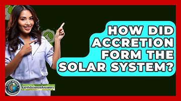 How Did Accretion Form The Solar System? - Earth Science Answers