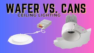 Wafer Lights vs. Recessed Cans; Which One Is Right For YOU?