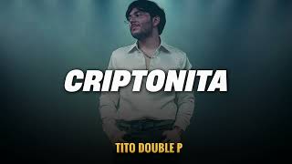 CRIPTONITA - Tito Double P MIX (LETRA/LYRICS)
