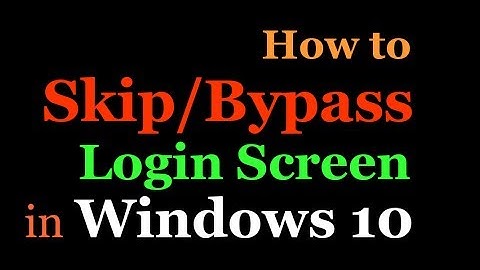 How to Skip/Bypass Windows 10 Login Screen