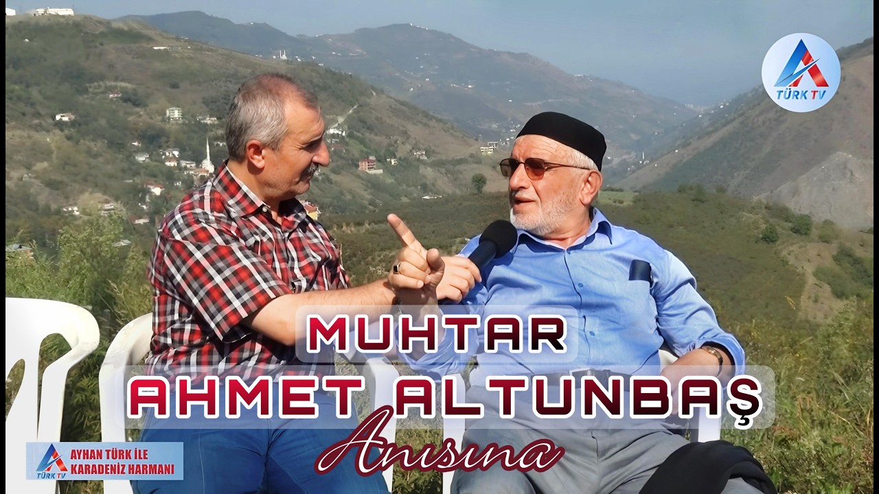 Muhtar Ahmet Altunbaş Anısına Saygı ile Rahmetle Anıyoruz Hayatını ve Hizmetlerini Anlatıyor 
