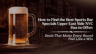 How to Find the Best Sports Bar Specials Upper East Side NYC: Make Every Round Feel Like a Win