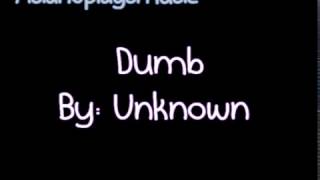 Unknown- Dumb ♥