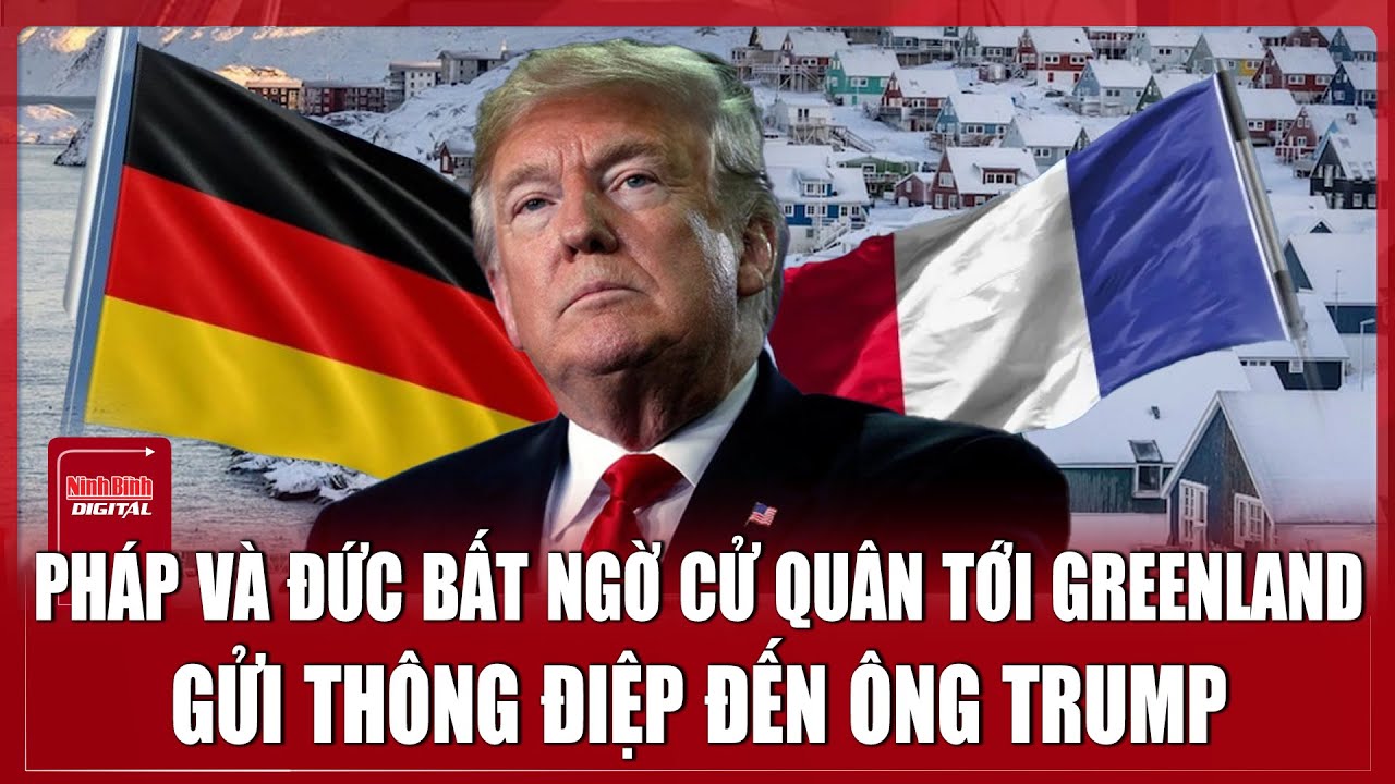 Liên quân Pháp - Đức xuất hiện tại Greenland, NATO nỗ lực xoa dịu ông Trump? | Ninh Bình Digital