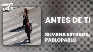 Silvana Estrada - Antes De Ti ft. pablopablo (Lyrics/Letras)