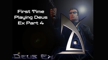 Playing Deus Ex For The First Time Part 4