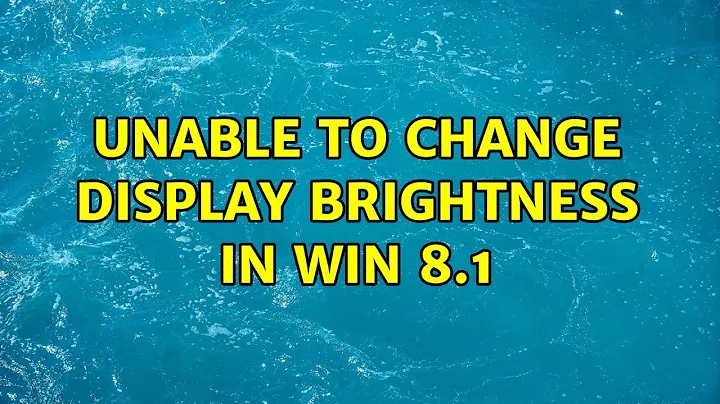 Unable to change display brightness in Win 8.1 (3 Solutions!!)