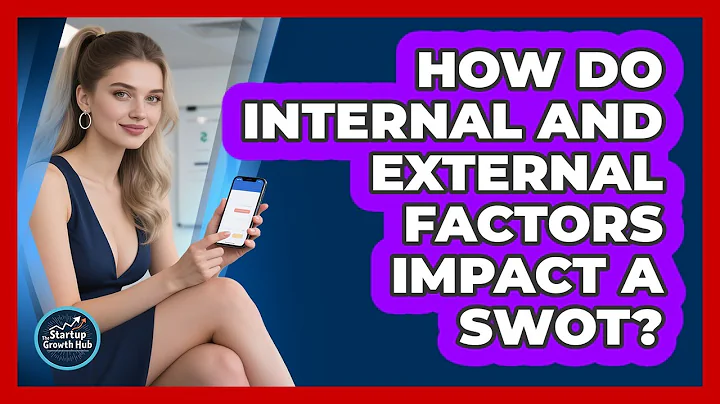 How Do Internal And External Factors Impact A SWOT?