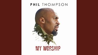 Video thumbnail of "Phil Thompson - My Worship"