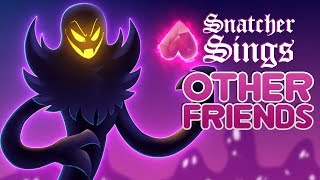 Snatcher Sings: Other Friends