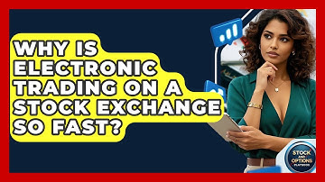 Why Is Electronic Trading On A Stock Exchange So Fast? - Stock and Options Playbook