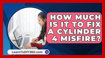 How Much Is It To Fix A Cylinder 4 Misfire? - LearnToDIY360.com