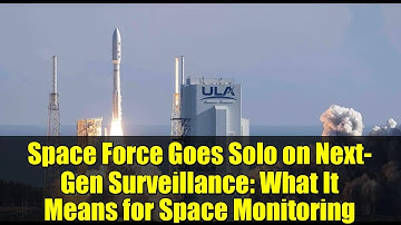 Space Force Goes Solo on Next-Gen Surveillance: What It Means for Space Monitoring