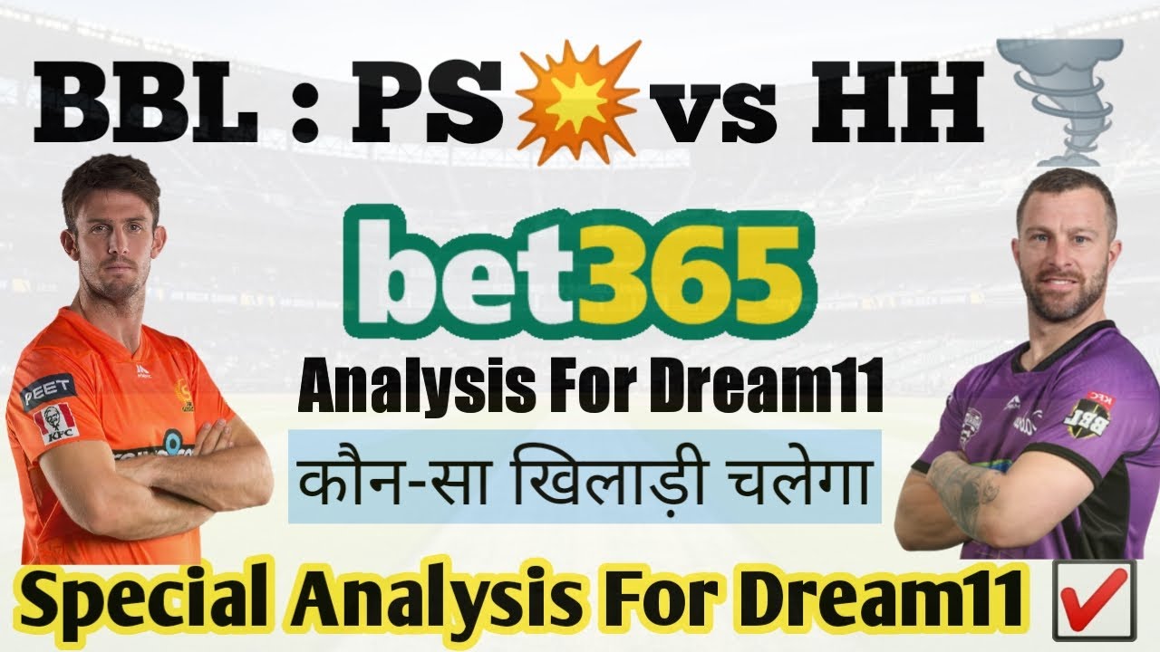 BBL Match 24|PS vs HH|Dream11 Team|Bet365 Player Analysis|