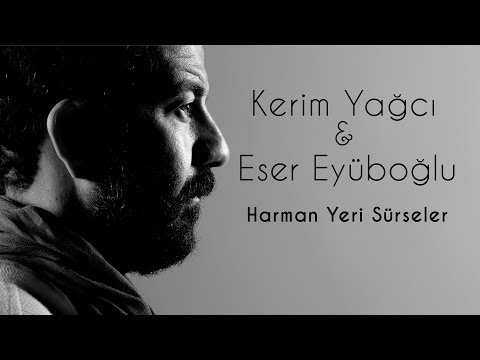 Kerim Yağcı & Eser Eyüboğlu - Harman Yeri Sürseler (Oy Sanem)