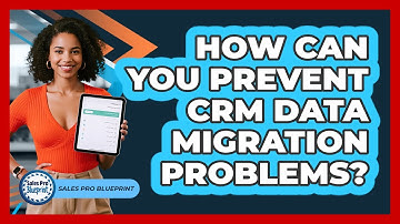 How Can You Prevent CRM Data Migration Problems? - Sales Pro Blueprint