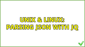 Unix & Linux: Parsing JSON with JQ
