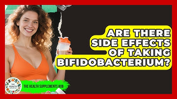 Are There Side Effects of Taking Bifidobacterium? | The Health Supplement Hub
