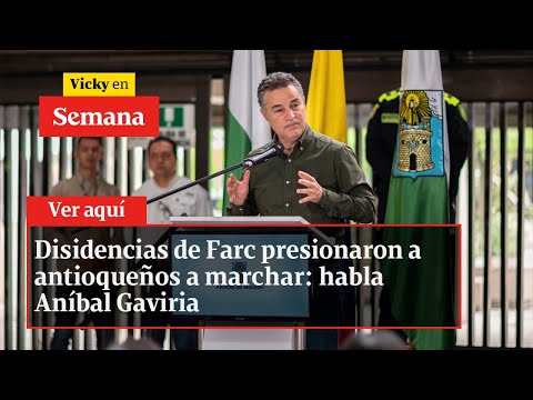 Disidencias de Farc presionaron a antioqueños a marchar: habla Aníbal Gaviria | Vicky en Semana