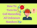 How To Turn On Call Recording All Unknow Numbers // Call Recording // Unknown Numbers