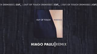 Смотреть клип Cut_ - Out Of Touch (Hiago Pauli Remix)