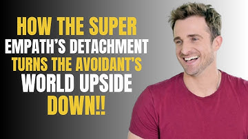 HOW THE SUPER EMPATH’S DETACHMENT TURNS THE AVOIDANT’S WORLD UPSIDE DOWN | MATTHEW HUSSEY