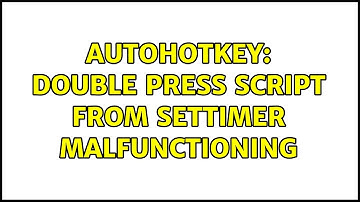 AutoHotKey: Double press script from SetTimer malfunctioning