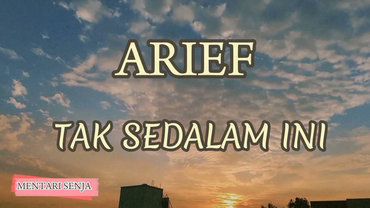 ARIEF - TAK SEDALAM INI ( Lirik Lagu)