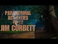 Mysterious Activities Witnessed by Famous Man-Eater Hunter Jim Corbett
