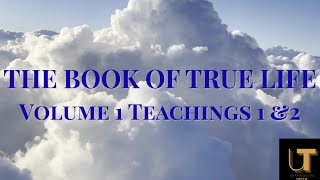 The Book of True Life Volume 1 Teachings 1 & 2