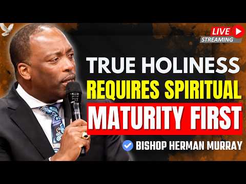 MATURITY IN CHRIST: It's Time to Grow Up Spiritually | Bishop Herman Murray