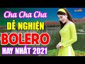 LK Cha Cha Cha Chọn Lọc Hay Nhất - LK BOLERO Trữ Tình Mới Nhất 2021, Nghe Thử 1 Lần Nghiện Luôn