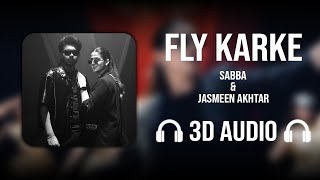 Fly Karke (3D AUDIO) - Sabba | Jasmeen Akhtar | Punjabi Song