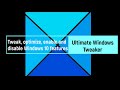Configuring optimizing enabling and disabling windows 10 features in ultimate windows tweaker 5