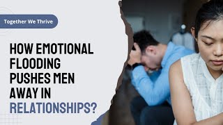 How Emotional Flooding Pushes Men Away in Relationships?