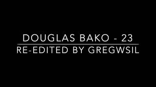 Video thumbnail of "Douglas Bako - 23 (Re-Edited by GregWsIL)"