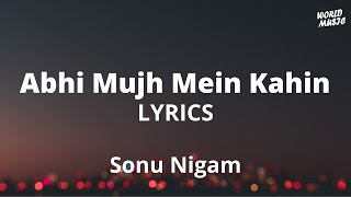 ABHI MUJH MEIN KAHIN | SONU NIGAM | LYRICS.....