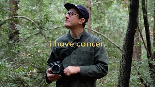 I have cancer.
