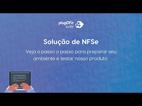 Componente NFSe - Assista o passo a passo para testar nosso produto e funcionalidades na prática