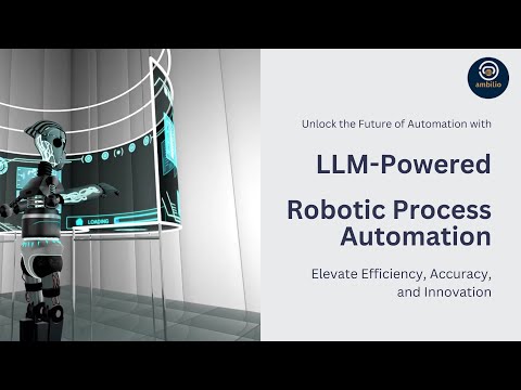 LLM Powered Robotic Process Automation for Industry Transformation - video from Ambilio