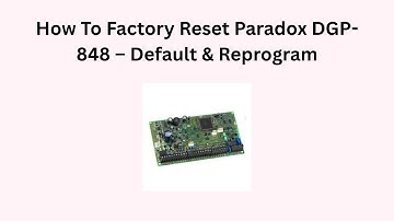 How To Factory Reset Paradox DGP-848 – Default & Reprogram