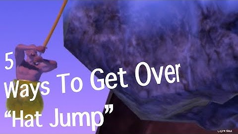 5 Ways To Get Over “Hat Jump || Getting Over It [With Ratings]