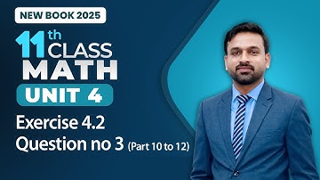 11th Class Math Unit 4 | Exercise 4.2 | Question no 3 (Part 10 to 12) | 11th Math New Book 2025