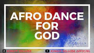 Afro dance Afrotrap Afrobeat Gospel – prod by King’s Soldier